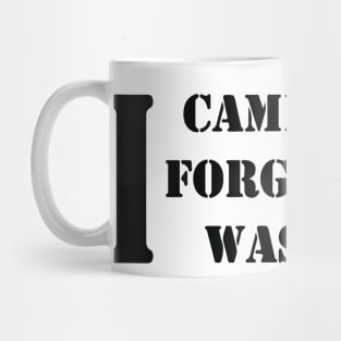 I CAME , I SAW , I FORGOT WHAT  WAS DOING Mug